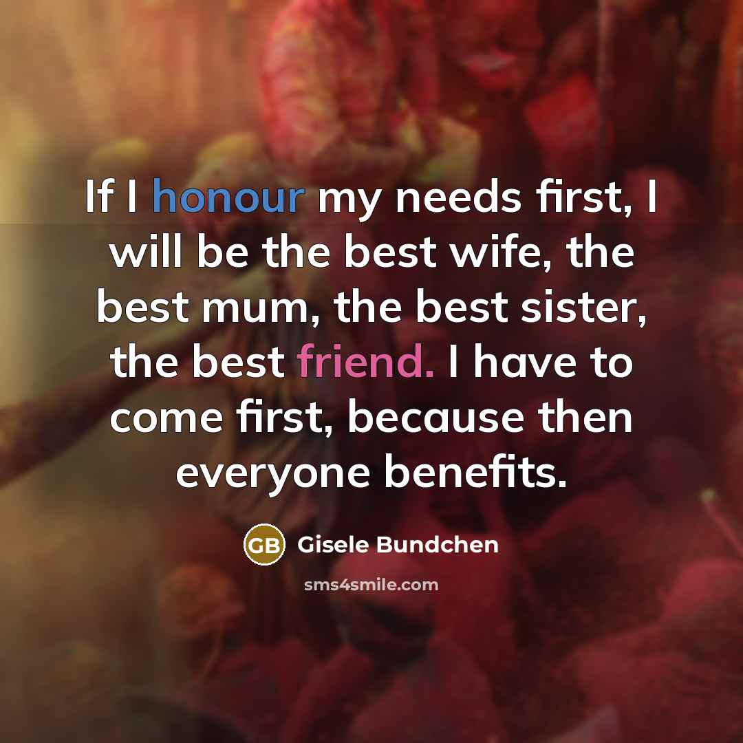 “If I honour my needs first, I will be the…” quote by Gisele Bundchen