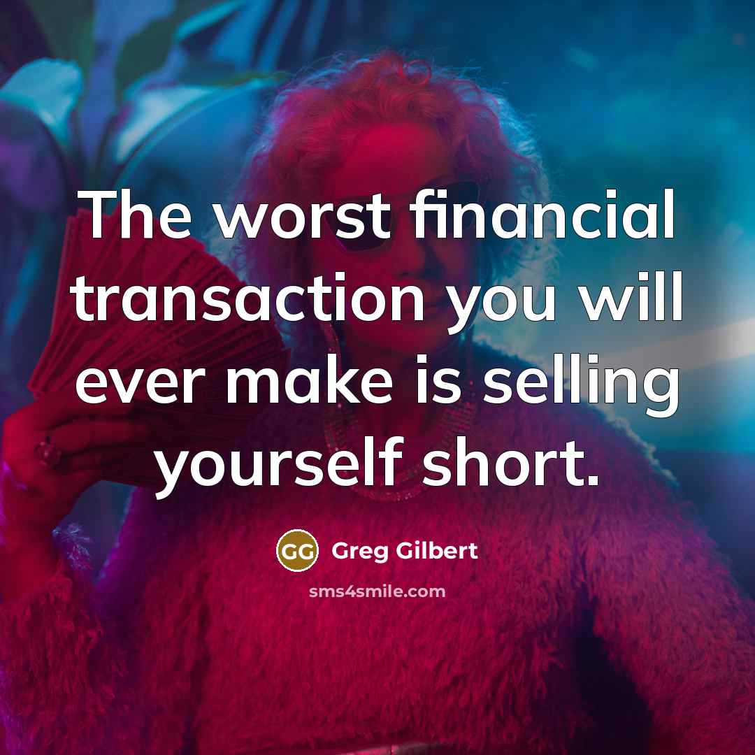 “The worst financial transaction you will ever make is selling…” quote by Greg Gilbert