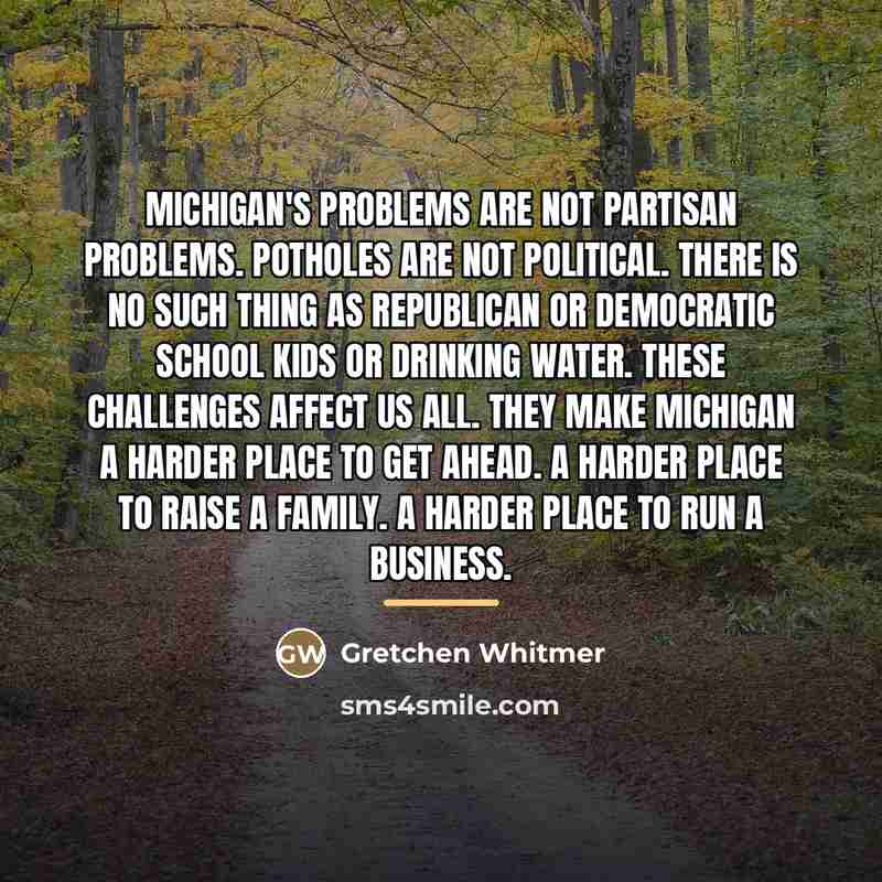 “Michigan's problems are not partisan problems. Potholes are not political.…” quote by Gretchen Whitmer