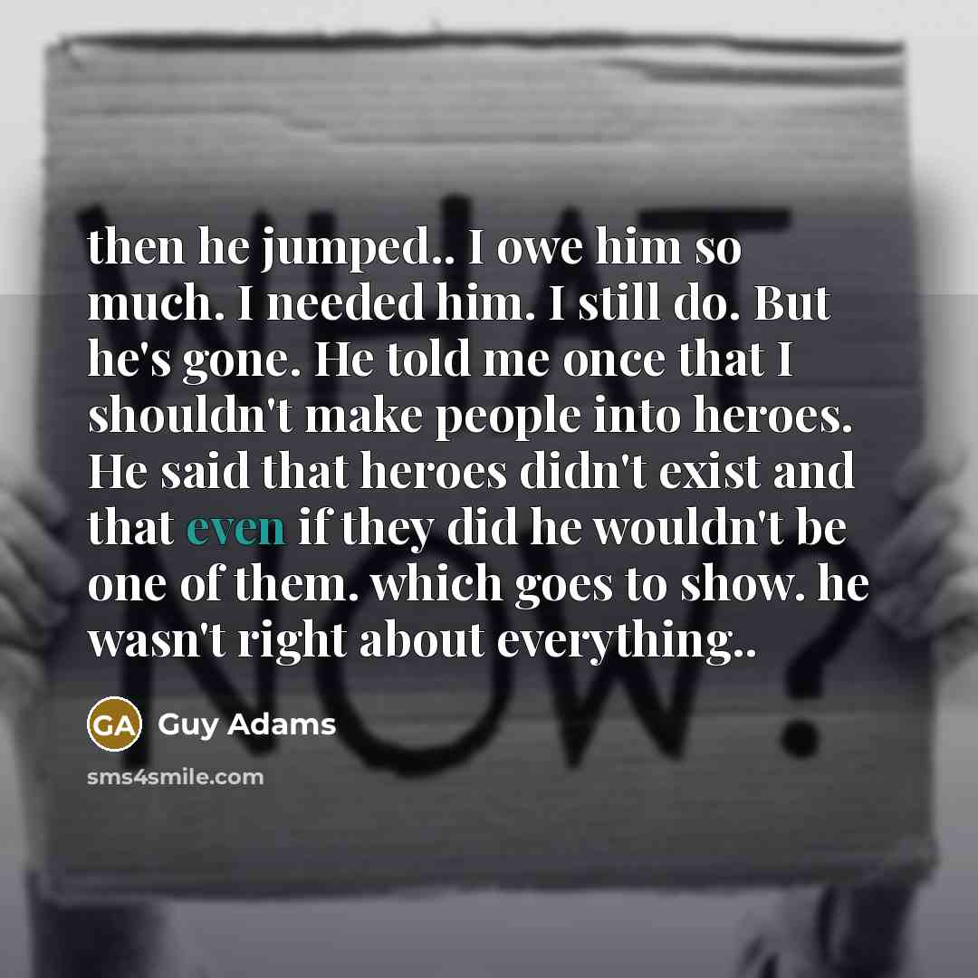 “then he jumped.. I owe him so much. I needed…” quote by Guy Adams