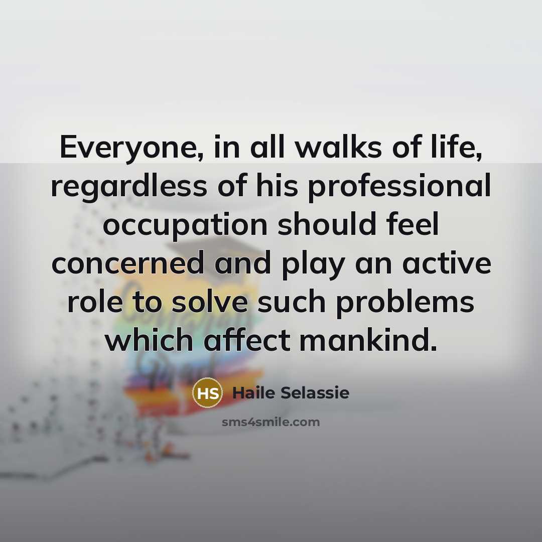 “Everyone, in all walks of life, regardless of his professional…” quote by Haile Selassie