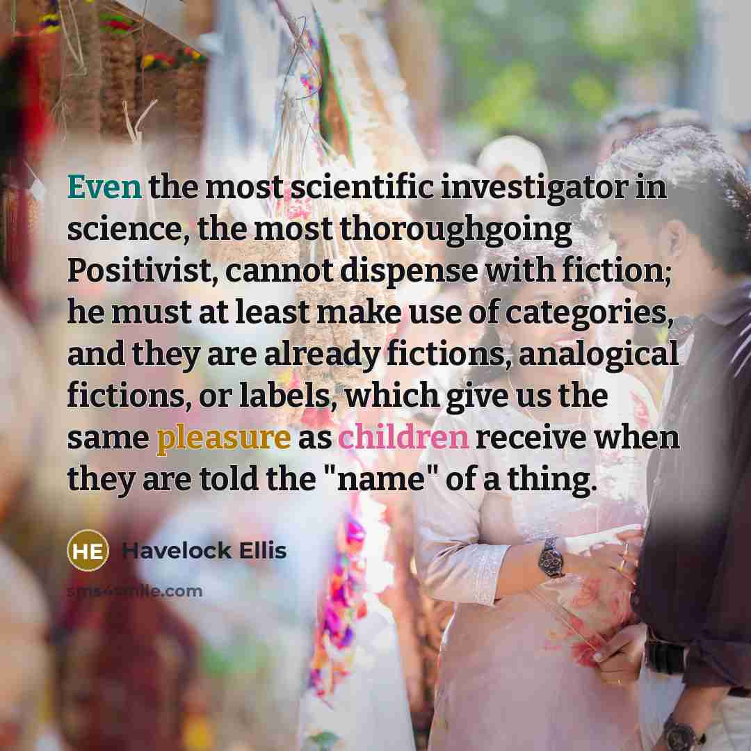 “Even the most scientific investigator in science, the most thoroughgoing…” quote by Havelock Ellis