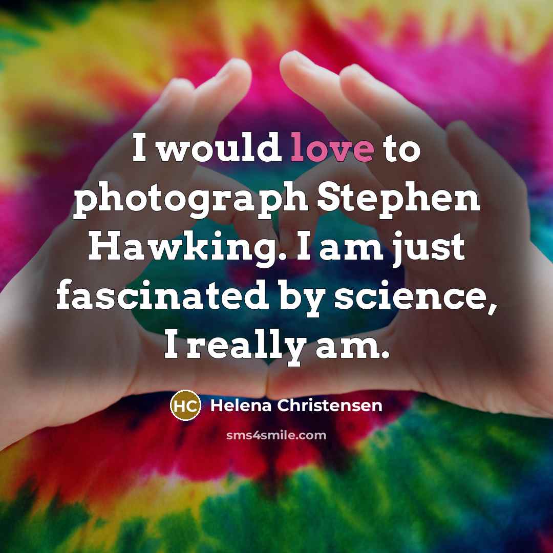 “I would love to photograph Stephen Hawking. I am just…” quote by Helena Christensen