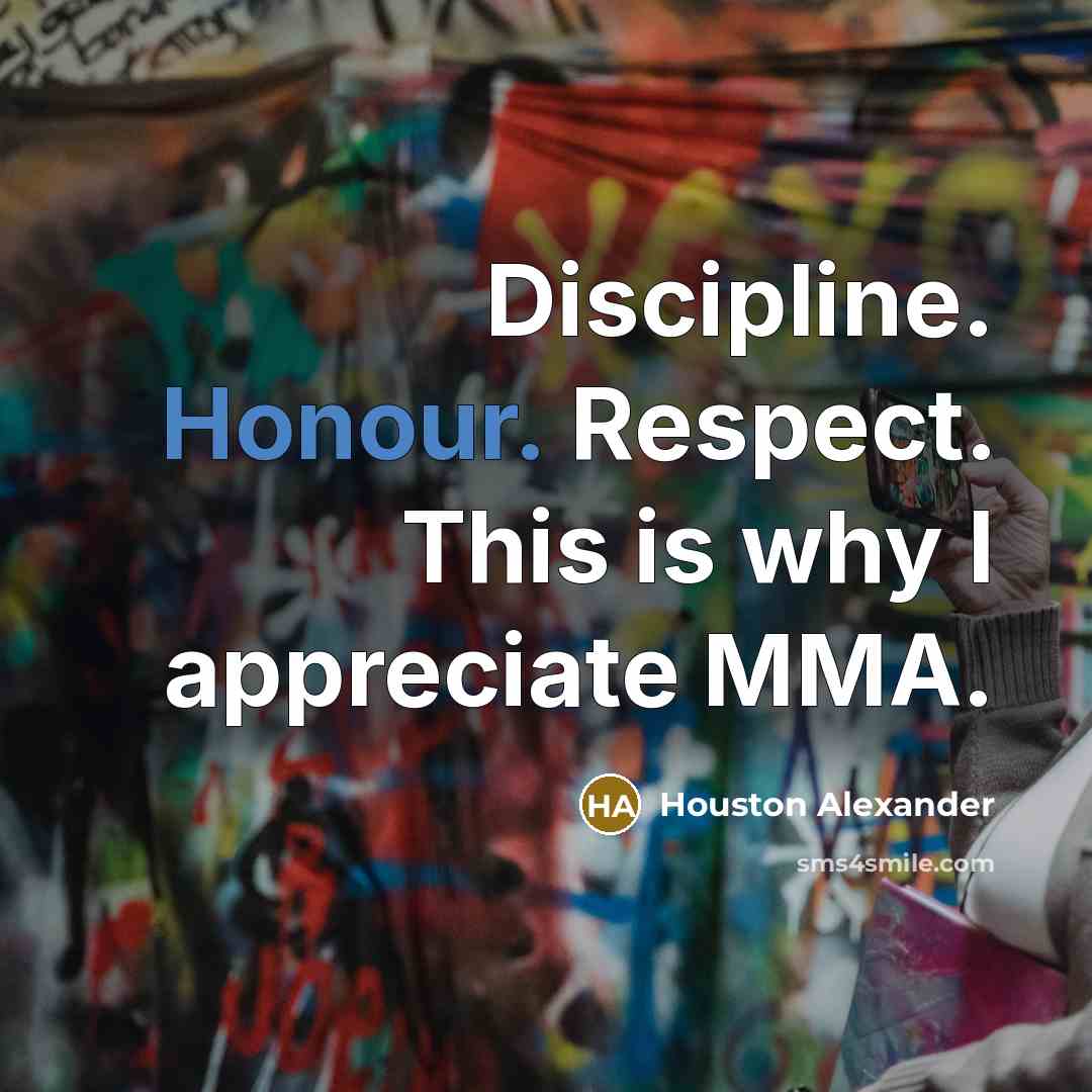 “Discipline. Honour. Respect. This is why I appreciate MMA.…” quote by Houston Alexander