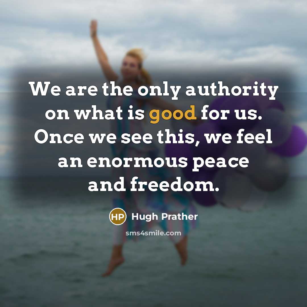 “We are the only authority on what is good for…” quote by Hugh Prather