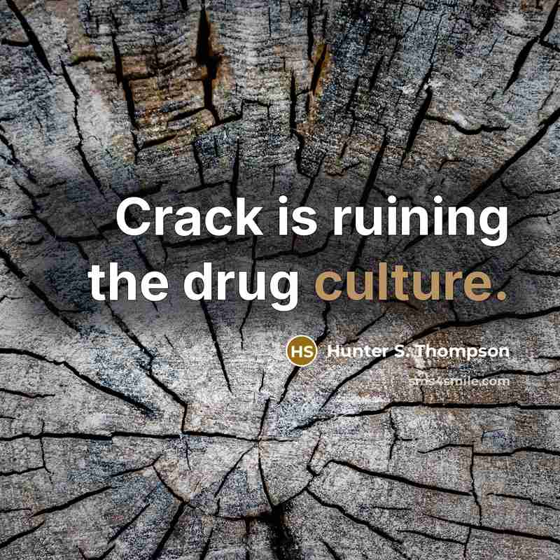 “Crack is ruining the drug culture.…” quote by Hunter S. Thompson