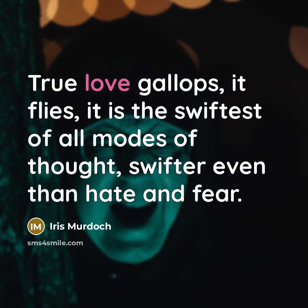 “True love gallops, it flies, it is the swiftest of…” quote by Iris Murdoch