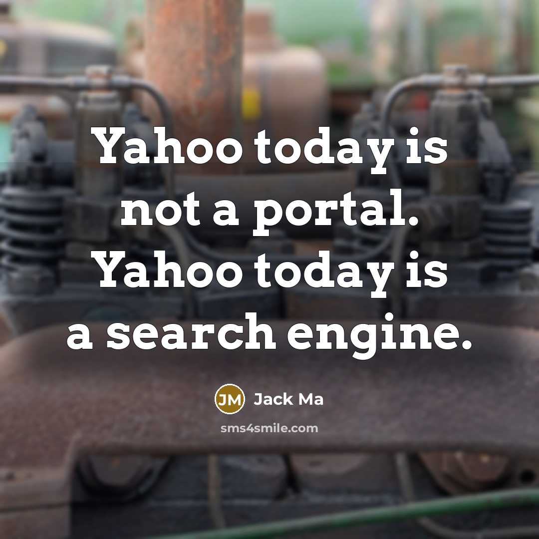 “Yahoo today is not a portal. Yahoo today is a…” quote by Jack Ma