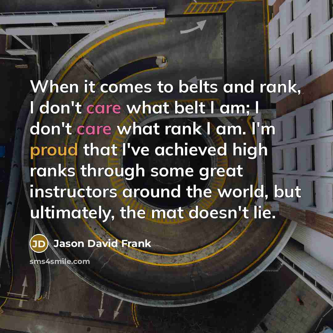 “When it comes to belts and rank, I don't care…” quote by Jason David Frank