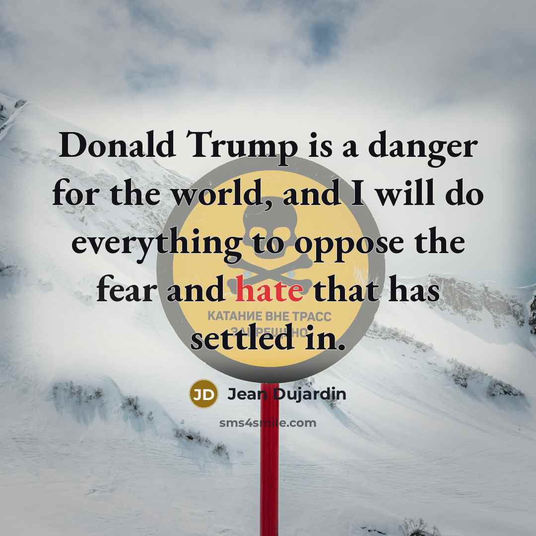 “Donald Trump is a danger for the world, and I…” quote by Jean Dujardin