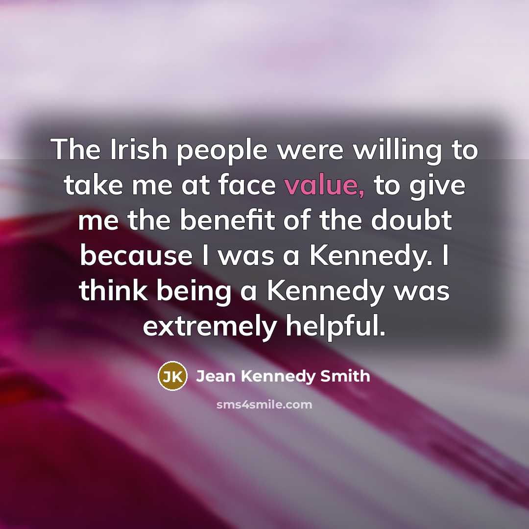 “The Irish people were willing to take me at face…” quote by Jean Kennedy Smith