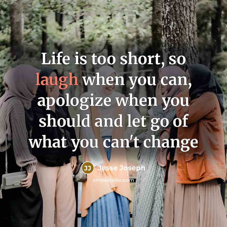 “Life is too short, so laugh when you can, apologize…” quote by Jesse Joseph