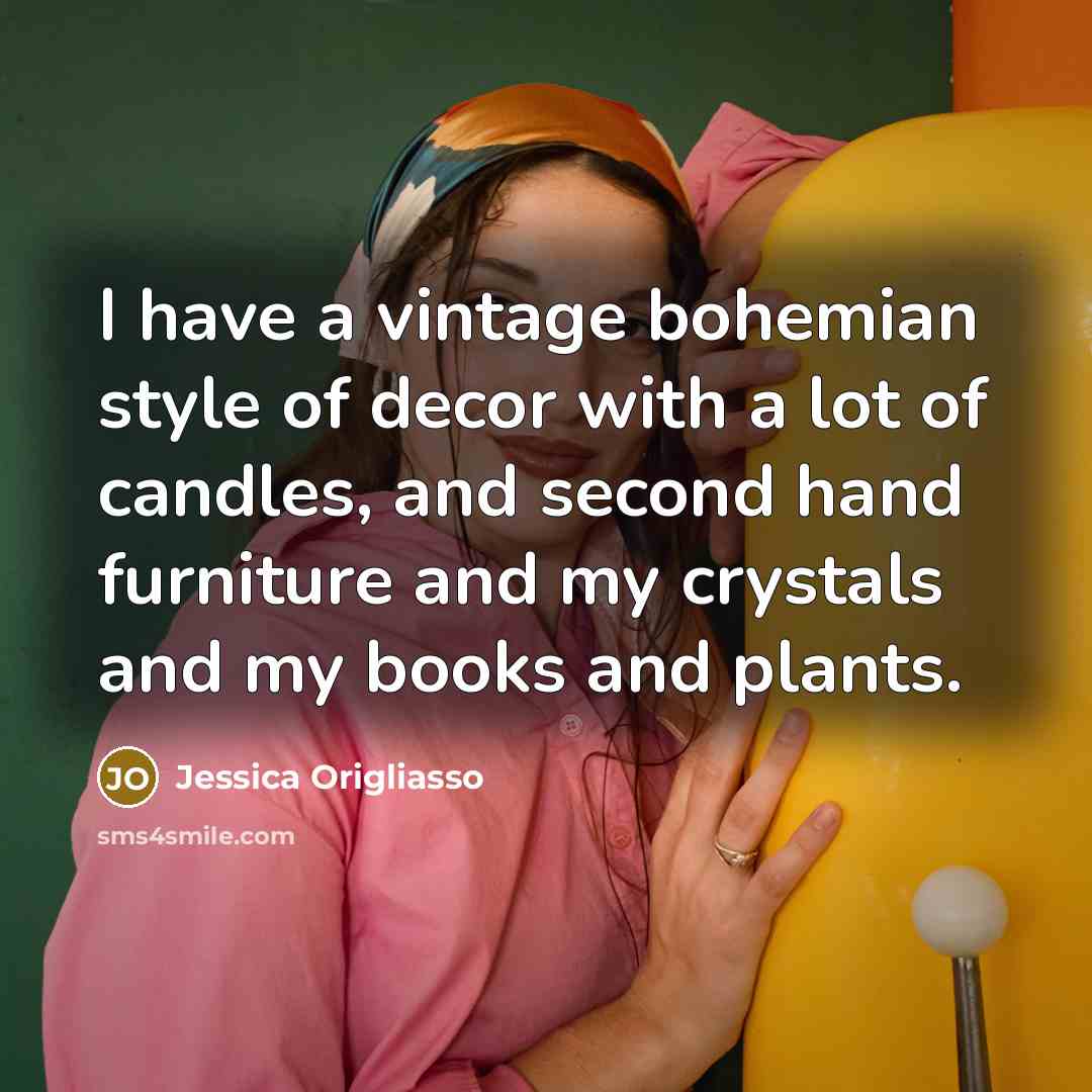 “I have a vintage bohemian style of decor with a…” quote by Jessica Origliasso