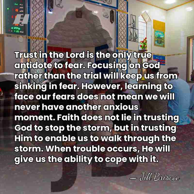 Trust in the Lord is the only true antidote to fear. Focusing&hellip; - Jill Briscoe