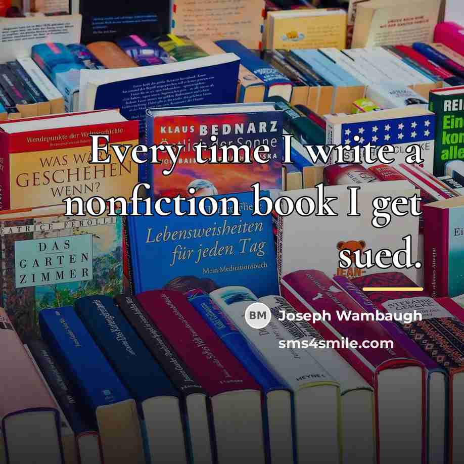 “Every time I write a nonfiction book I get sued.…” quote by Joseph Wambaugh