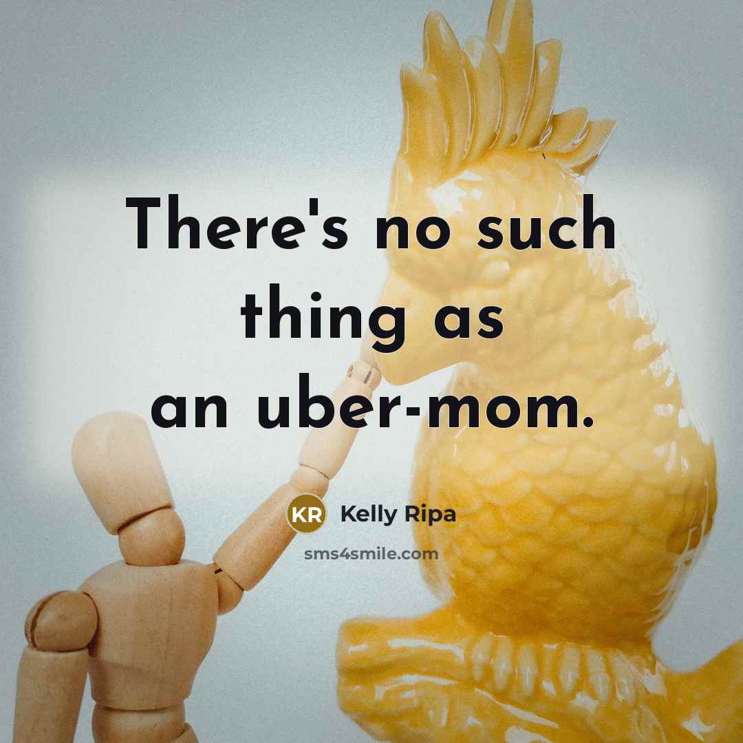 “There's no such thing as an uber-mom.…” quote by Kelly Ripa