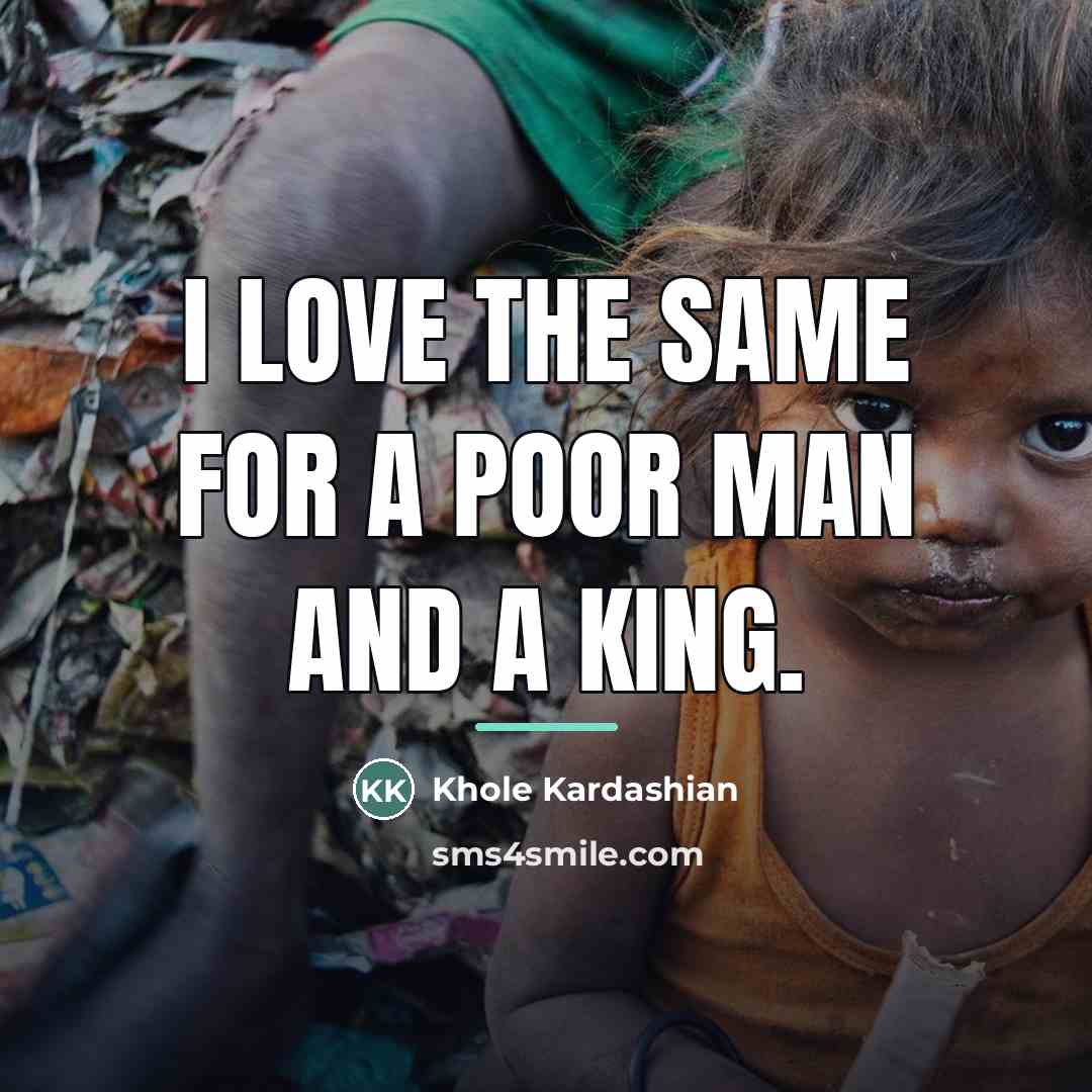 “I love the same for a poor man and a…” quote by Khole Kardashian