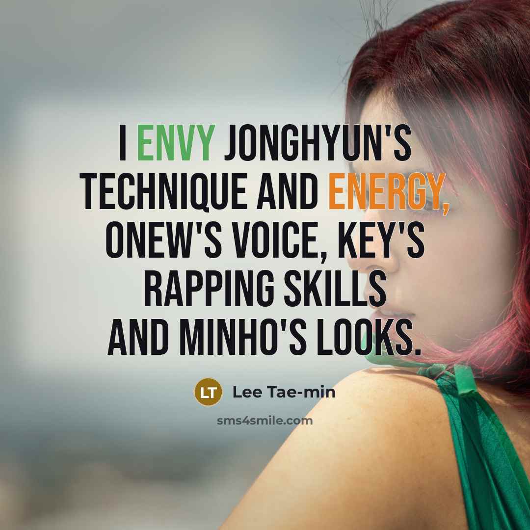 “I envy Jonghyun's technique and energy, Onew's voice, Key's rapping…” quote by Lee Tae-min
