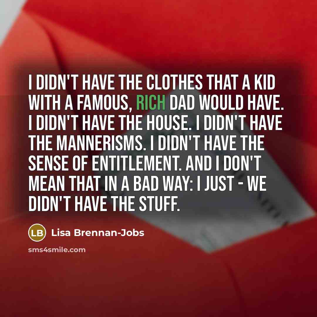 “I didn't have the clothes that a kid with a…” quote by Lisa Brennan-Jobs