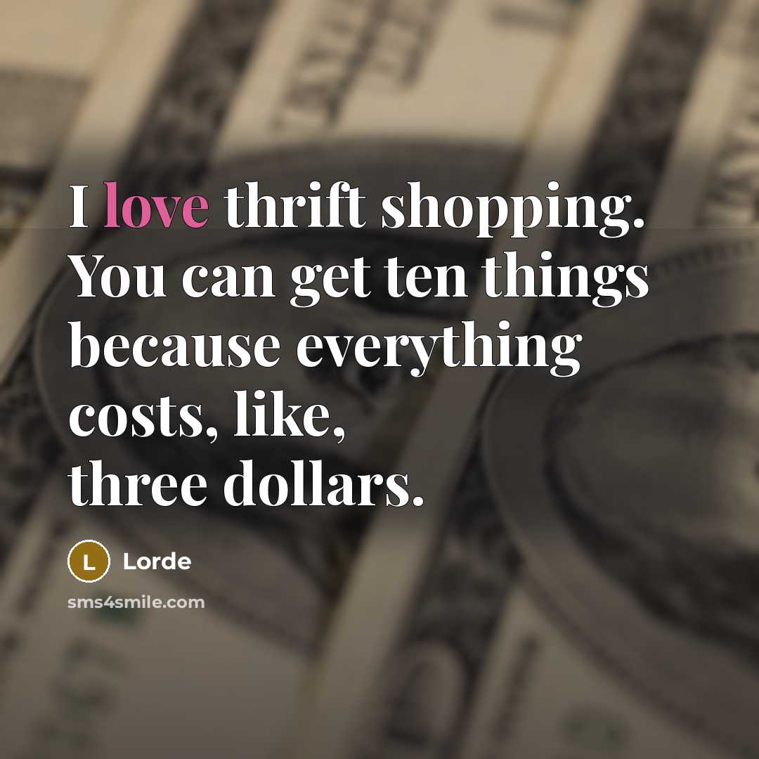 “I love thrift shopping. You can get ten things because…” quote by Lorde