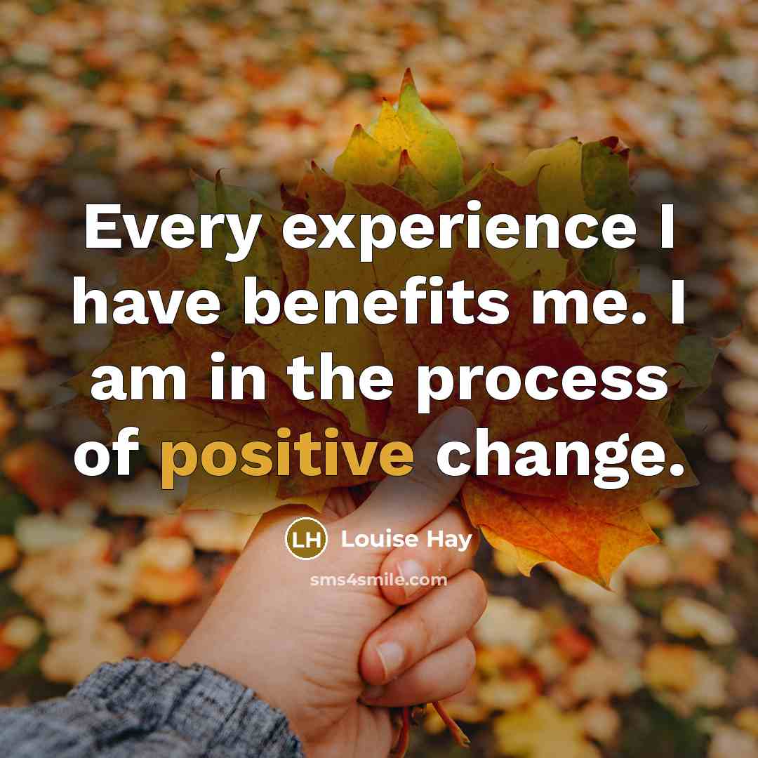“Every experience I have benefits me. I am in the…” quote by Louise Hay