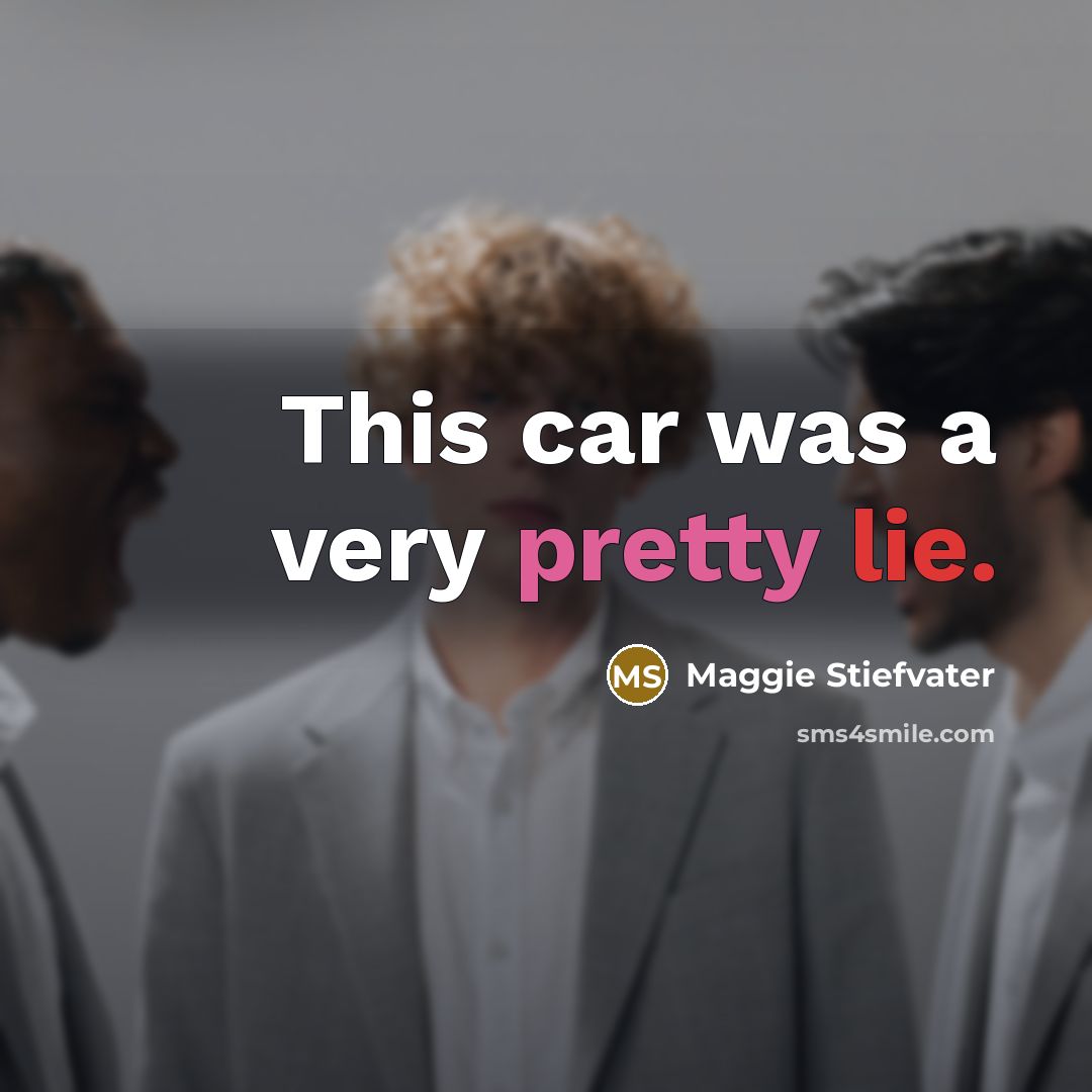 “This car was a very pretty lie.…” quote by Maggie Stiefvater