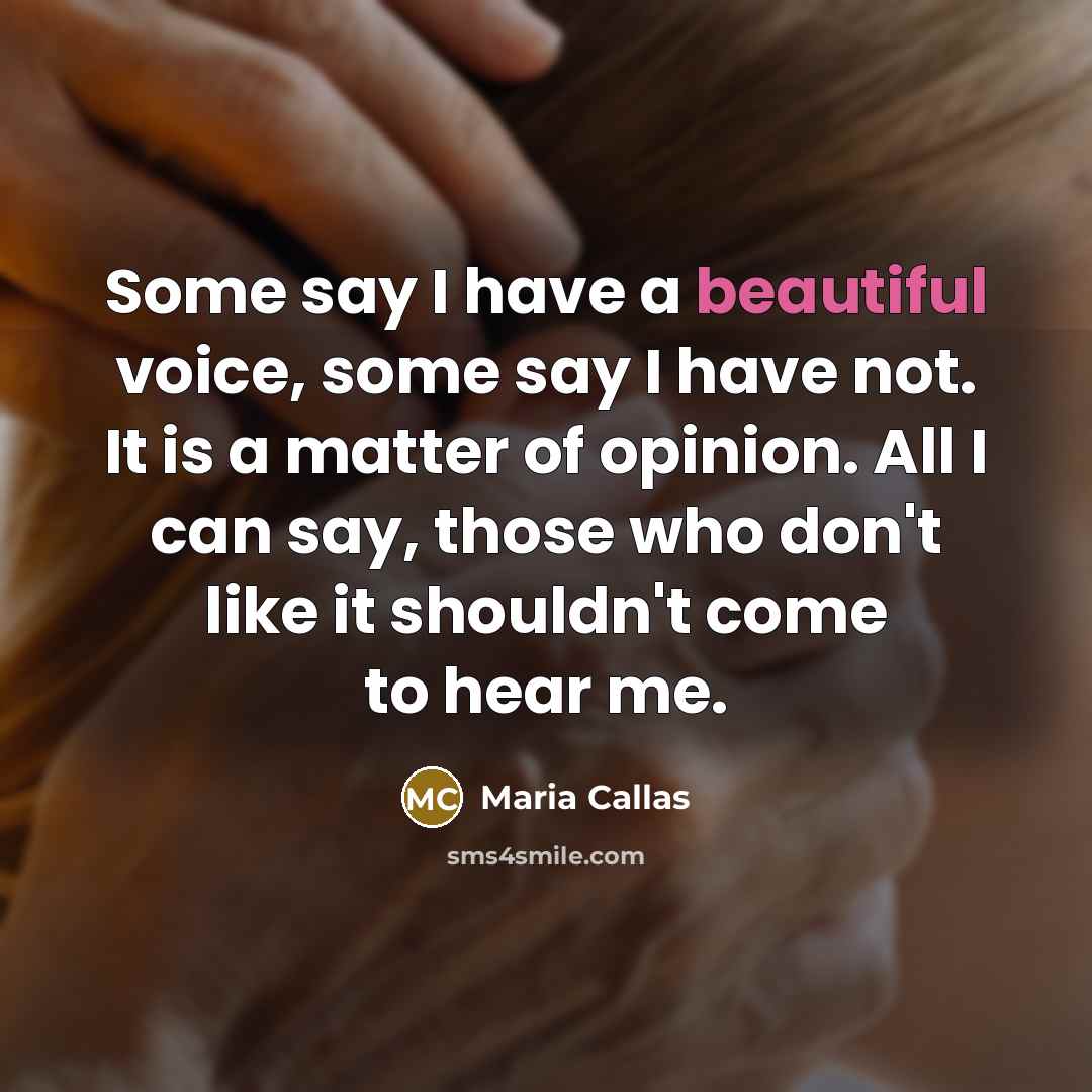 “Some say I have a beautiful voice, some say I…” quote by Maria Callas