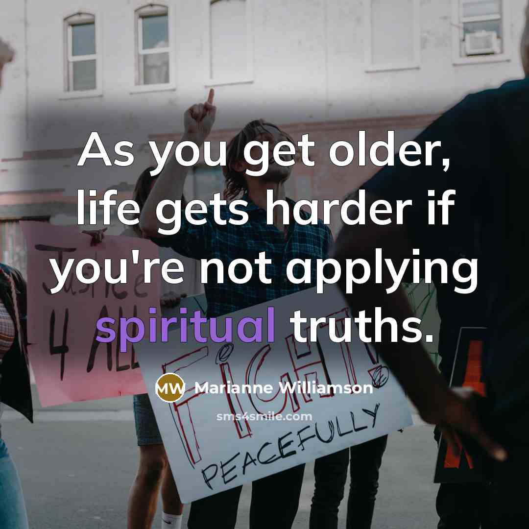 “As you get older, life gets harder if you're not…” quote by Marianne Williamson