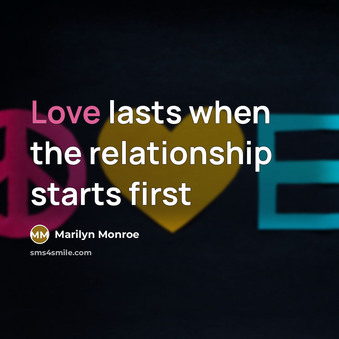 “Love lasts when the relationship starts first…” quote by Marilyn Monroe