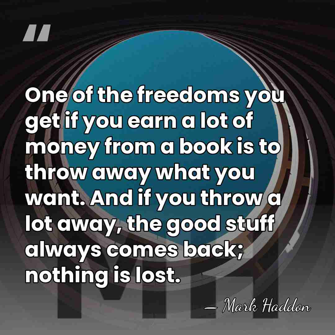 One of the freedoms you get if you earn a lot of&hellip; - Mark Haddon