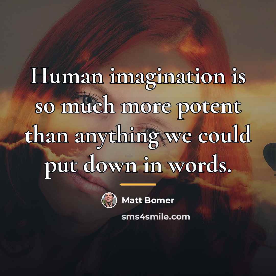 “Human imagination is so much more potent than anything we…” quote by Matt Bomer