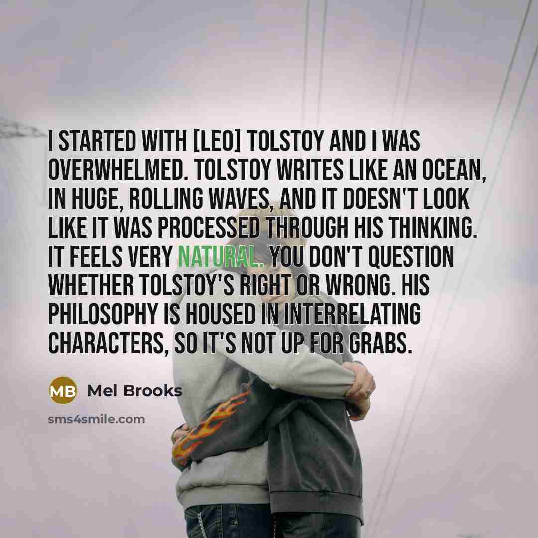 “I started with [Leo] Tolstoy and I was overwhelmed. Tolstoy…” quote by Mel Brooks