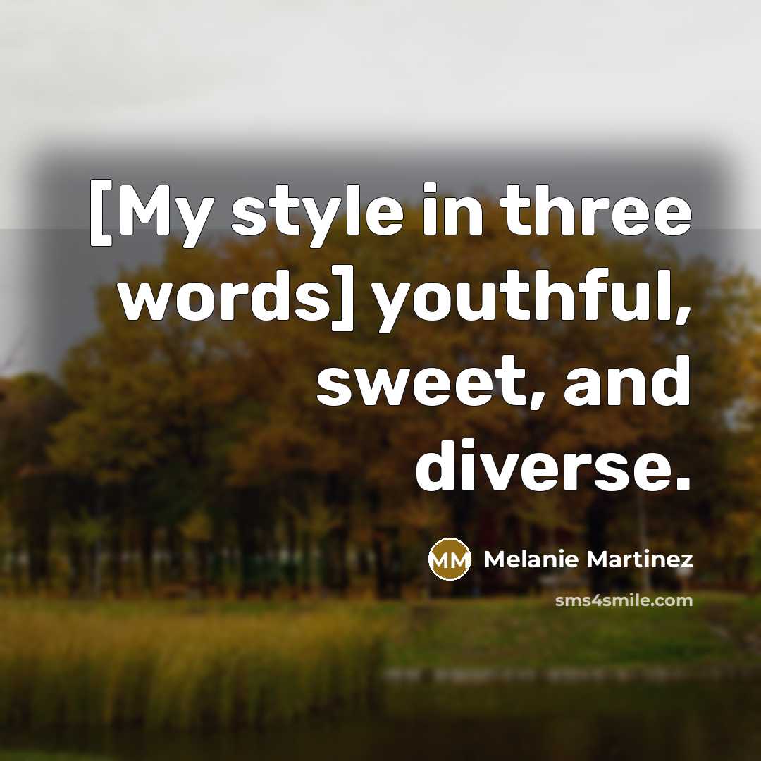 “[My style in three words] youthful, sweet, and diverse.…” quote by Melanie Martinez