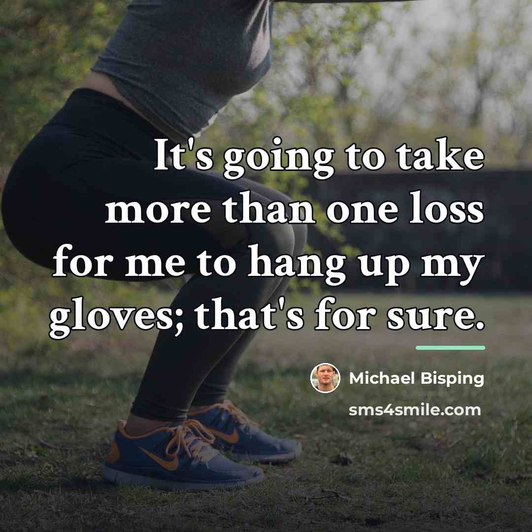 “It's going to take more than one loss for me…” quote by Michael Bisping