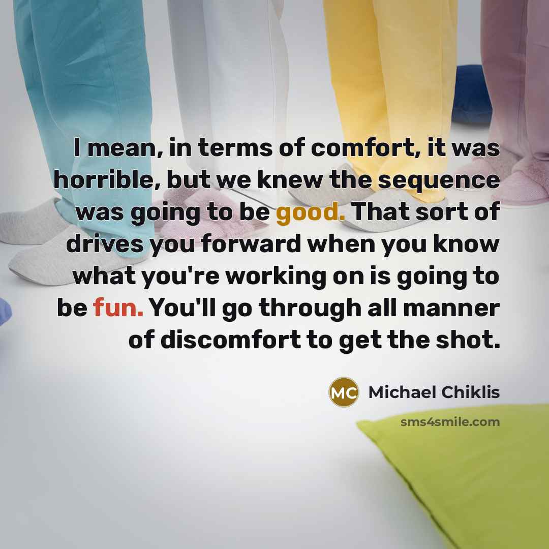 “I mean, in terms of comfort, it was horrible, but…” quote by Michael Chiklis