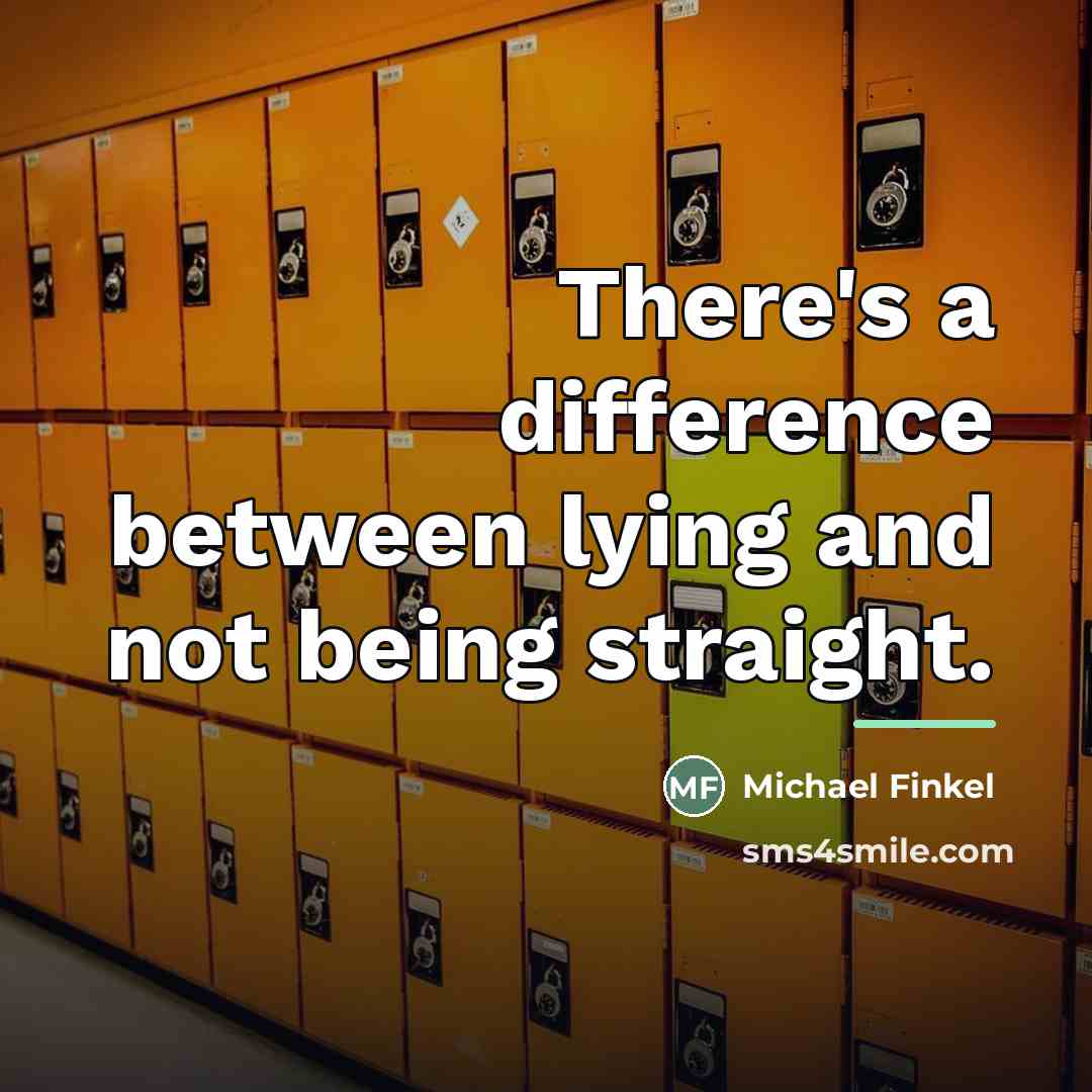 “There's a difference between lying and not being straight.…” quote by Michael Finkel