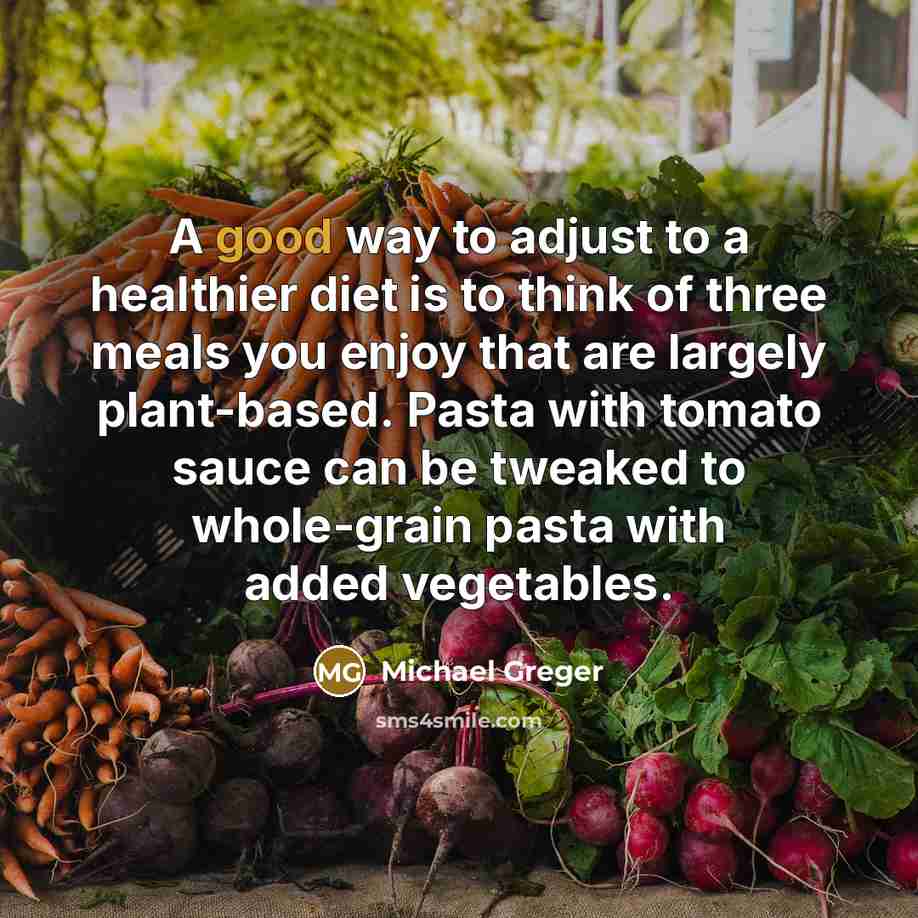 “A good way to adjust to a healthier diet is…” quote by Michael Greger
