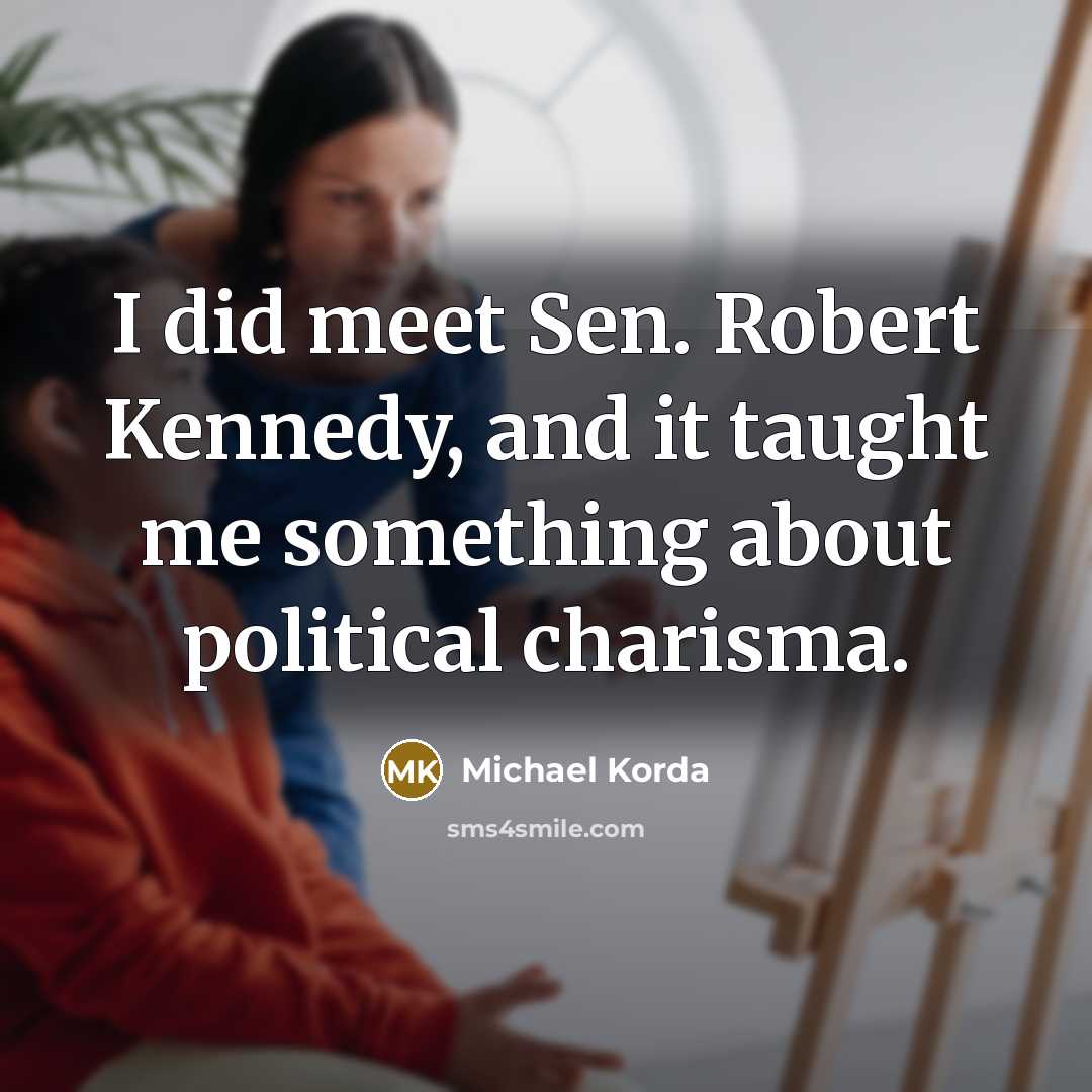 “I did meet Sen. Robert Kennedy, and it taught me…” quote by Michael Korda