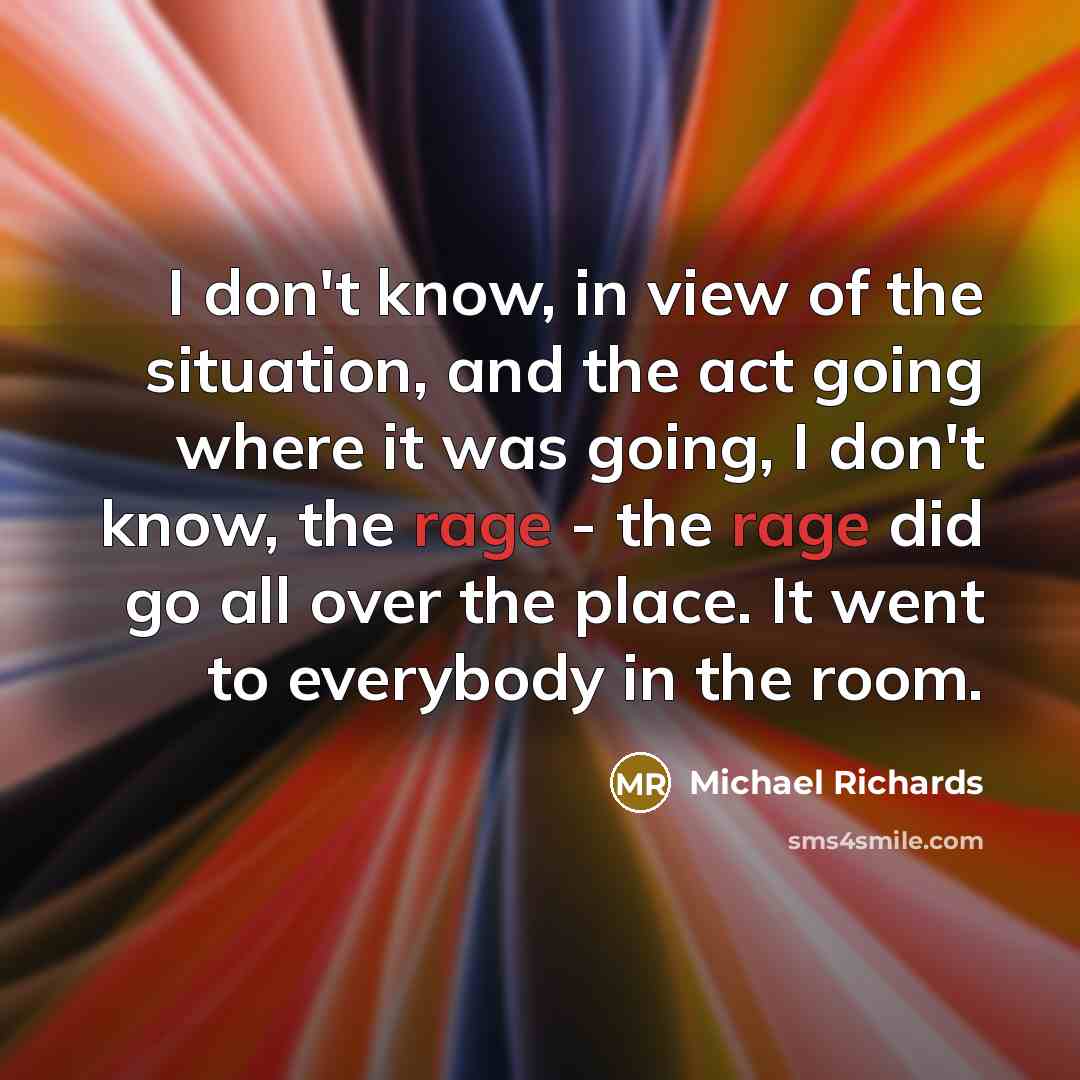 “I don't know, in view of the situation, and the…” quote by Michael Richards