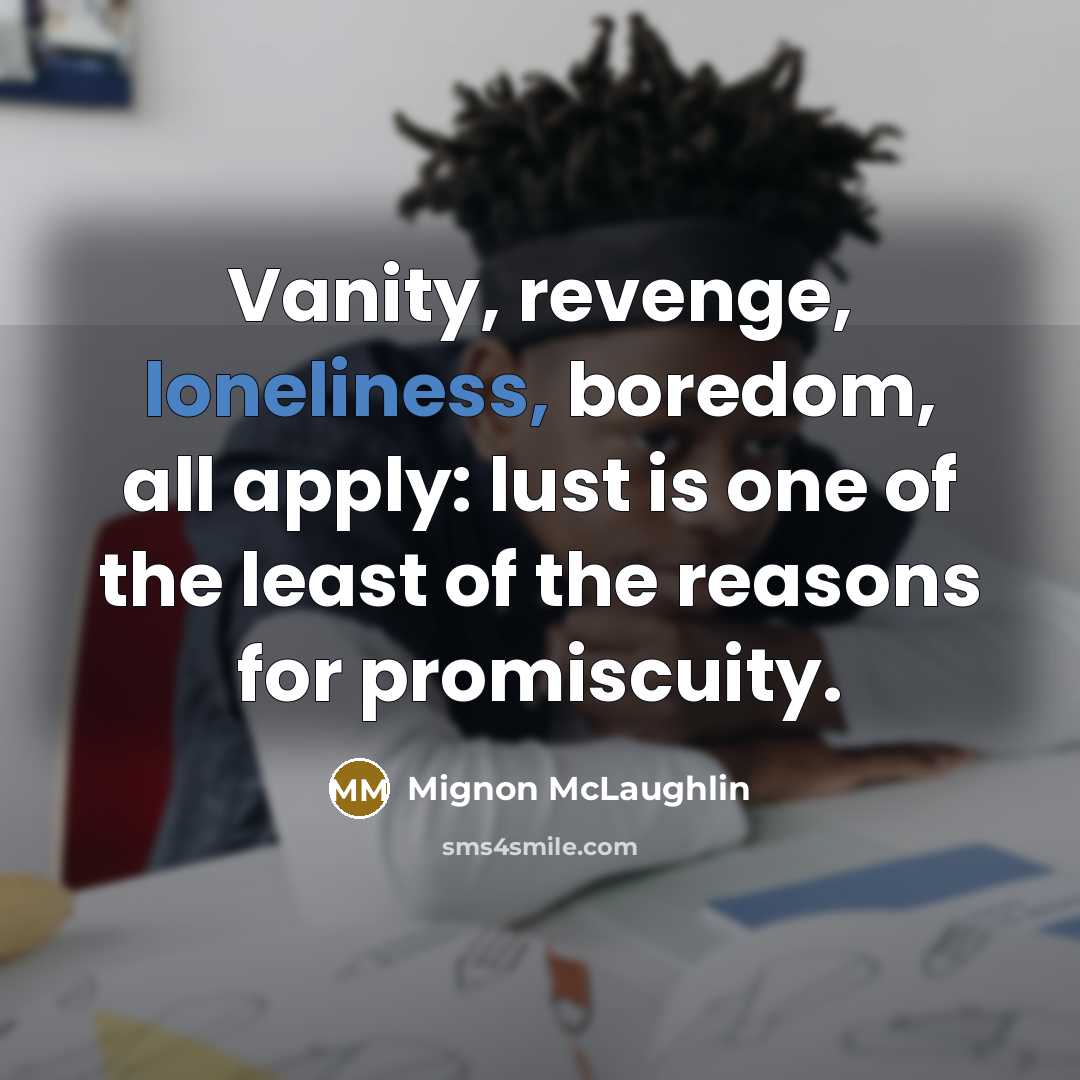 “Vanity, revenge, loneliness, boredom, all apply: lust is one of…” quote by Mignon McLaughlin