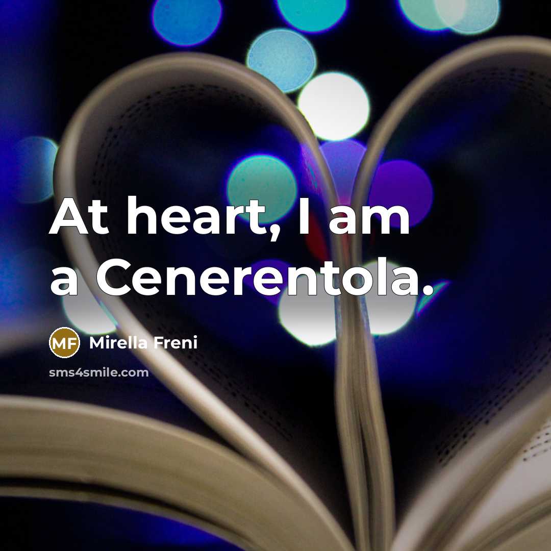 “At heart, I am a Cenerentola.…” quote by Mirella Freni