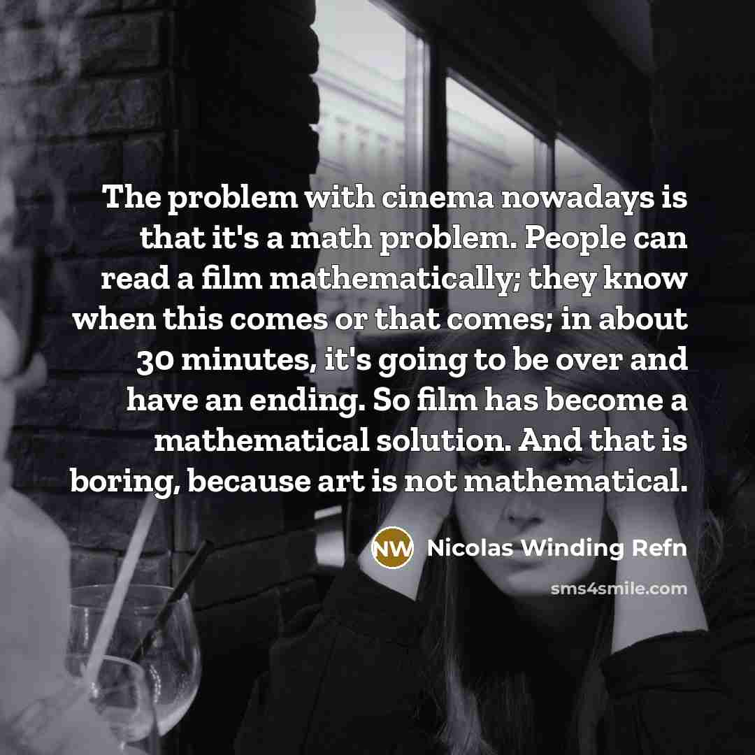 “The problem with cinema nowadays is that it's a math…” quote by Nicolas Winding Refn