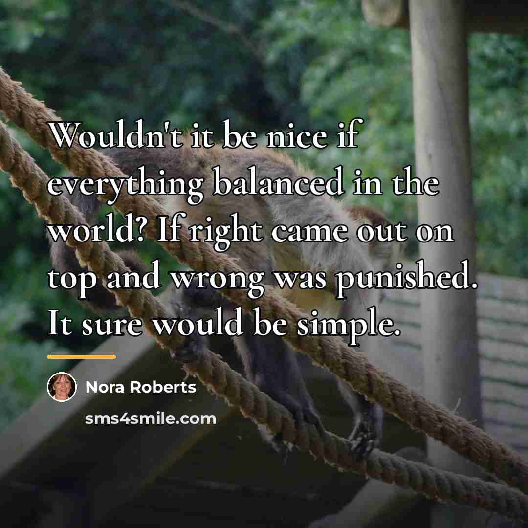 “Wouldn't it be nice if everything balanced in the world?…” quote by Nora Roberts