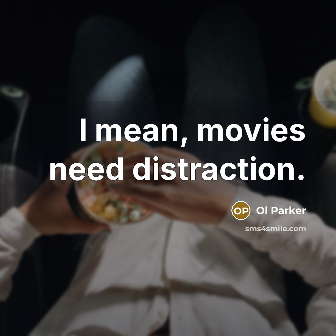 “I mean, movies need distraction.…” quote by Ol Parker