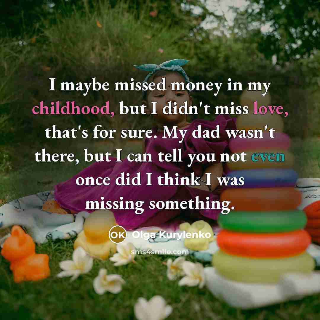 “I maybe missed money in my childhood, but I didn't…” quote by Olga Kurylenko