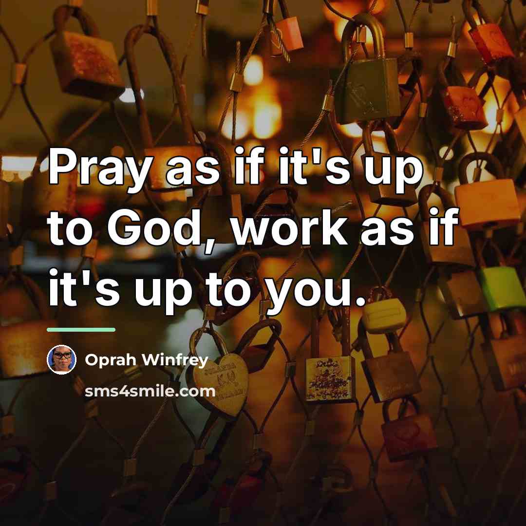 “Pray as if it's up to God, work as if…” quote by Oprah Winfrey
