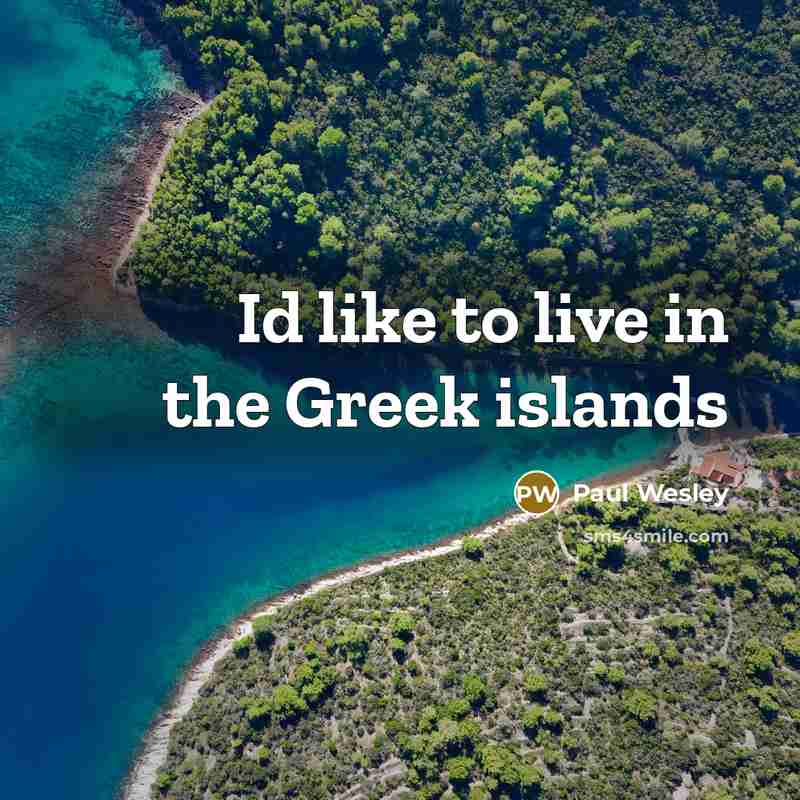 “Id like to live in the Greek islands…” quote by Paul Wesley