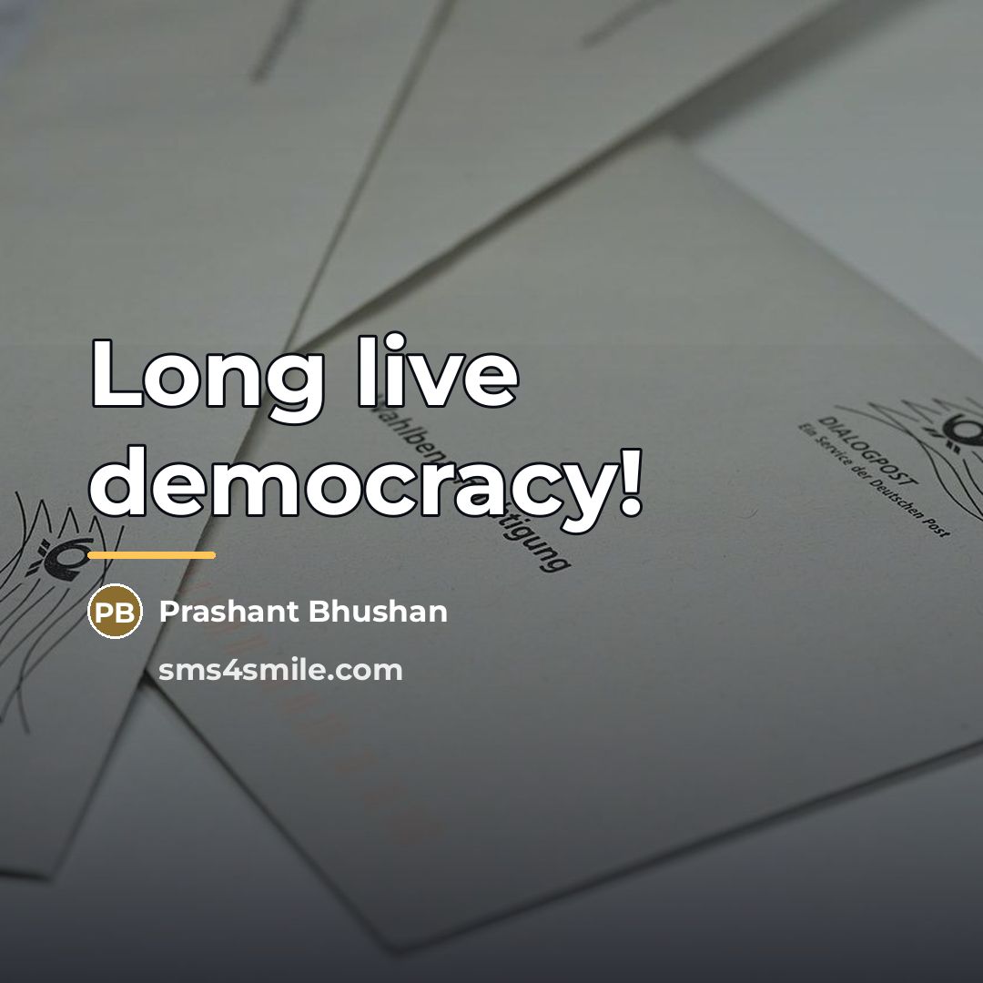 “Long live democracy!…” quote by Prashant Bhushan