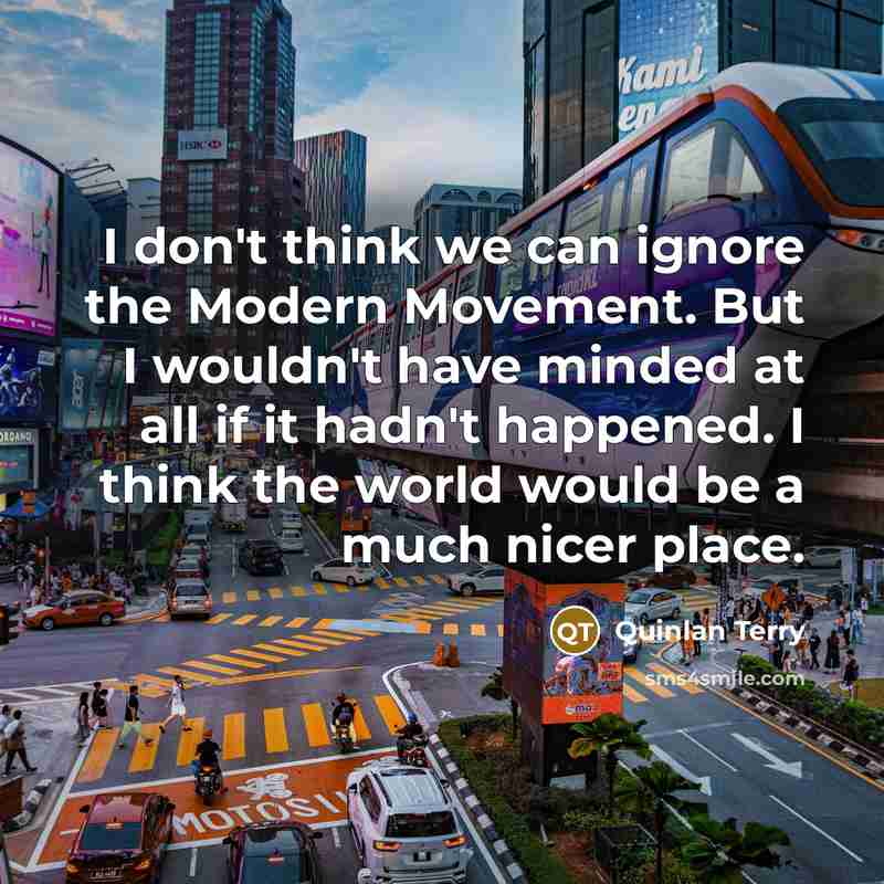 “I don't think we can ignore the Modern Movement. But…” quote by Quinlan Terry