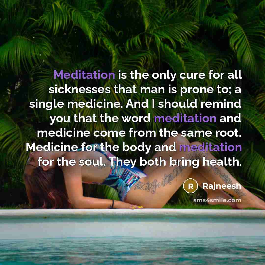 “Meditation is the only cure for all sicknesses that man…” quote by Rajneesh